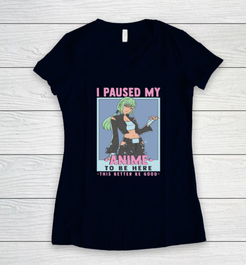 Otaku I Paused My Anime To Be Here This Better Be Good Women's V-Neck T-Shirt 2
