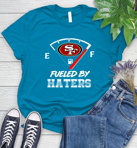 San Francisco 49ers NFL Football Fueled By Haters Sports Women's T-Shirt 10