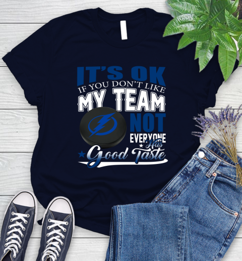 Tampa Bay Lightning NHL Hockey You Don't Like My Team Not Everyone Has Good Taste Women's T-Shirt 2