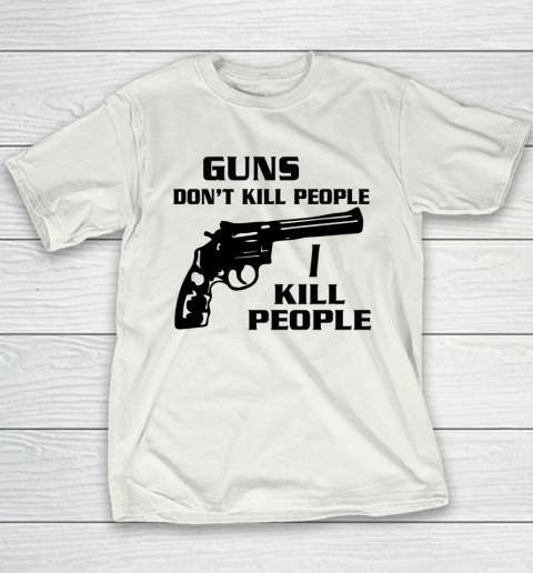 Guns Don't Kill People I Do Shirt I Kill People Youth T-Shirt