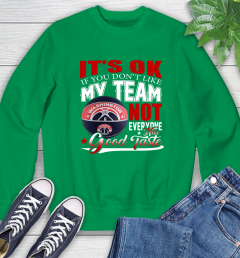 NBA It's Ok If You Don't Like My Team Washington Wizards Not Everyone Has Good Taste Basketball Sweatshirt 7