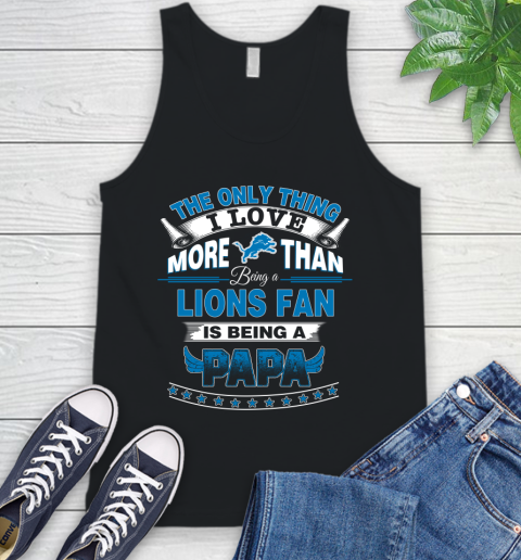 NFL The Only Thing I Love More Than Being A Detroit Lions Fan Is Being A Papa Football Tank Top