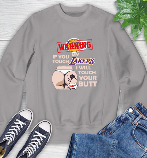 Los Angeles Lakers NBA Basketball Warning If You Touch My Team I Will Touch My Butt Sweatshirt 5