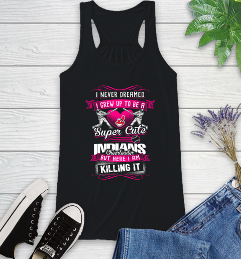 Cleveland Indians MLB Baseball I Never Dreamed I Grew Up To Be A Super Cute Cheerleader Racerback Tank