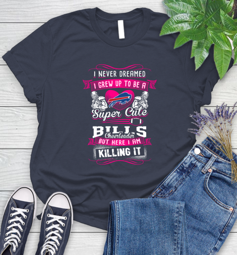 Buffalo Bills NFL Football I Never Dreamed I Grew Up To Be A Super Cute Cheerleader Women's T-Shirt 14