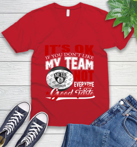 NBA It's Ok If You Don't Like My Team Brooklyn Nets Not Everyone Has Good Taste Basketball V-Neck T-Shirt 6