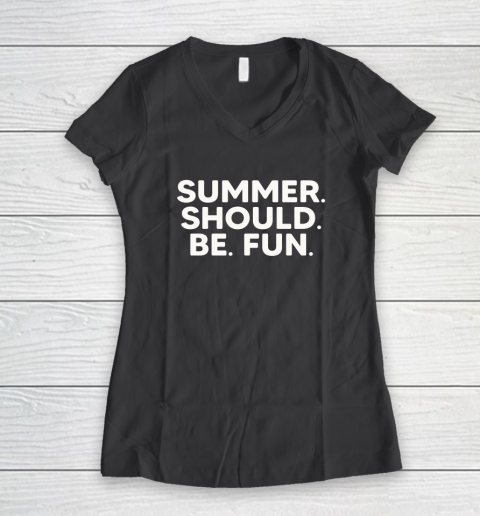 Summer Should Be Fun Women's V-Neck T-Shirt 11