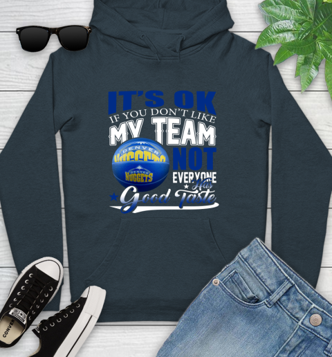 NBA It's Ok If You Don't Like My Team Denver Nuggets Not Everyone Has Good Taste Basketball Youth Hoodie 10