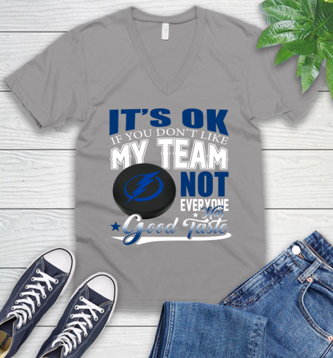 Tampa Bay Lightning NHL Hockey You Don't Like My Team Not Everyone Has Good Taste V-Neck T-Shirt 3