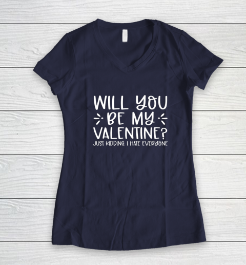 Funny Will You Be My Valentine Just Kidding I Hate Everyone Women's V-Neck T-Shirt 7