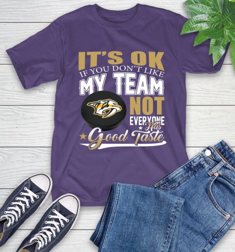 Nashville Predators NHL Hockey You Don't Like My Team Not Everyone Has Good Taste T-Shirt 5