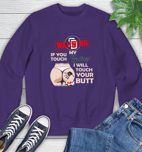 San Diego Padres MLB Baseball Warning If You Touch My Team I Will Touch My Butt Sweatshirt 4