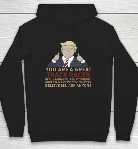Trump You Are A Great Great Track Racer Hoodie