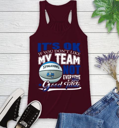 NBA It's Ok If You Don't Like My Team Orlando Magic Not Everyone Has Good Taste Basketball Racerback Tank 2