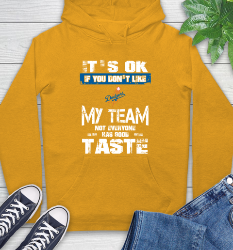 Los Angeles Dodgers MLB Baseball It's Ok If You Don't Like My Team Not Everyone Has Good Taste Hoodie - Image 3