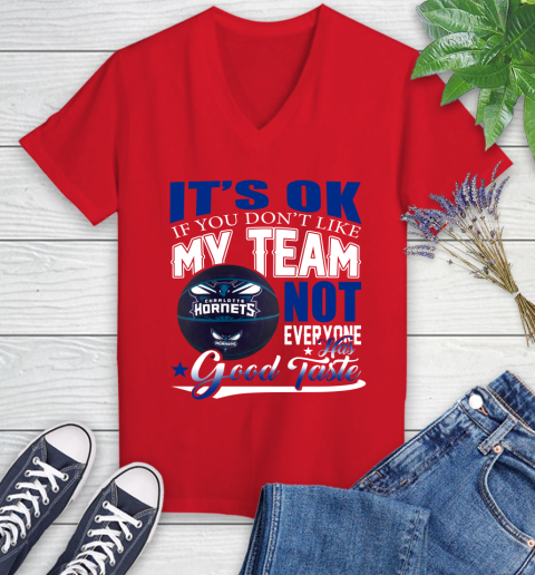 NBA It's Ok If You Don't Like My Team Charlotte Hornets Not Everyone Has Good Taste Basketball Women's V-Neck T-Shirt 11