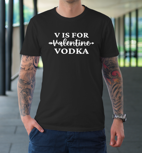V Is For Valentine Vodka Valentines Day Drinking Single T-Shirt