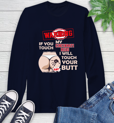 Cincinnati Reds MLB Baseball Warning If You Touch My Team I Will Touch My Butt Long Sleeve T-Shirt 3