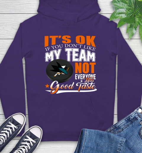 San Jose Sharks NHL Hockey You Don't Like My Team Not Everyone Has Good Taste Hoodie 5