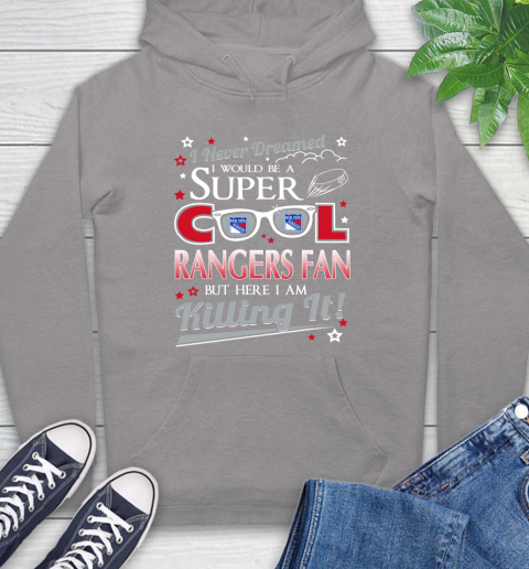New York Rangers NHL Hockey I Never Dreamed I Would Be Super Cool Fan Hoodie 6
