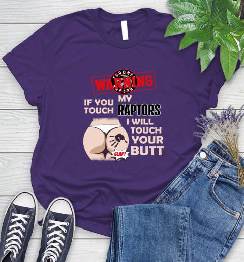 Toronto Raptors NBA Basketball Warning If You Touch My Team I Will Touch My Butt Women's T-Shirt 4
