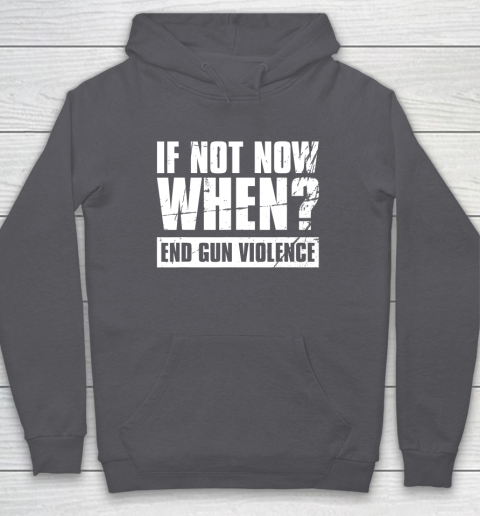 End Gun Violence Shirt Wear Orange Anti Gun If Not Now When Hoodie 5