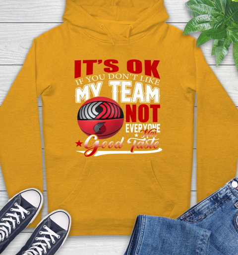 NBA It's Ok If You Don't Like My Team Portland Trail Blazers Not Everyone Has Good Taste Basketball Hoodie 2