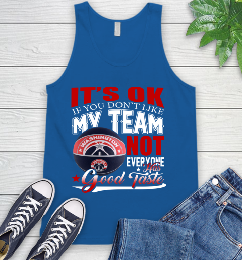 NBA It's Ok If You Don't Like My Team Washington Wizards Not Everyone Has Good Taste Basketball Tank Top 4