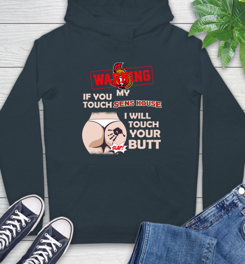 Ottawa Senators NHL Hockey Warning If You Touch My Team I Will Touch My Butt Hoodie 7