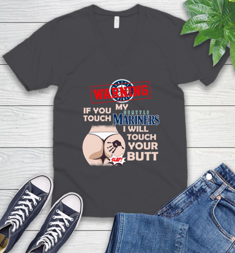 Seattle Mariners MLB Baseball Warning If You Touch My Team I Will Touch My Butt V-Neck T-Shirt 4
