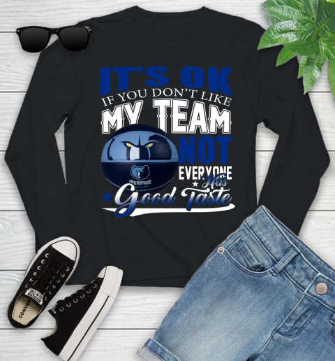 NBA It's Ok If You Don't Like My Team Memphis Grizzlies Not Everyone Has Good Taste Basketball Youth Long Sleeve