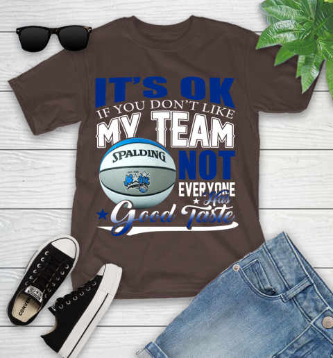 NBA It's Ok If You Don't Like My Team Orlando Magic Not Everyone Has Good Taste Basketball Youth T-Shirt 7