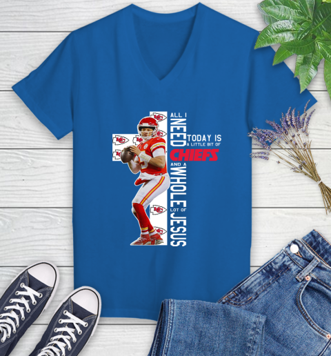 Patrick Mahomes All I Need Today Is A Little Bit Of Chiefs And A Whole Lot Of Jesus Women's V-Neck T-Shirt 10