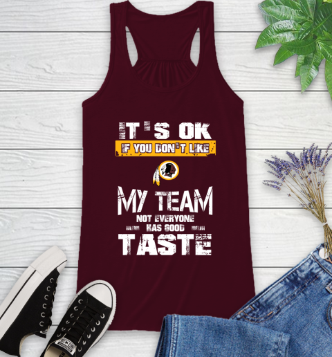Washington Redskins NFL Football It's Ok If You Don't Like My Team Not Everyone Has Good Taste Racerback Tank 2