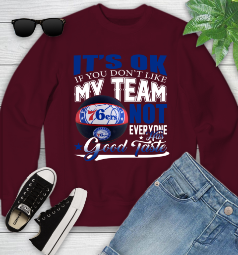 NBA It's Ok If You Don't Like My Team Philadelphia 76ers Not Everyone Has Good Taste Basketball Youth Sweatshirt 4