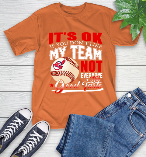 Cleveland Indians MLB Baseball You Don't Like My Team Not Everyone Has Good Taste T-Shirt 4