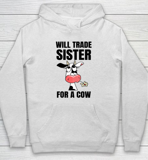 Funny Farmer Will Trade Sister For A Cow Lover Hoodie