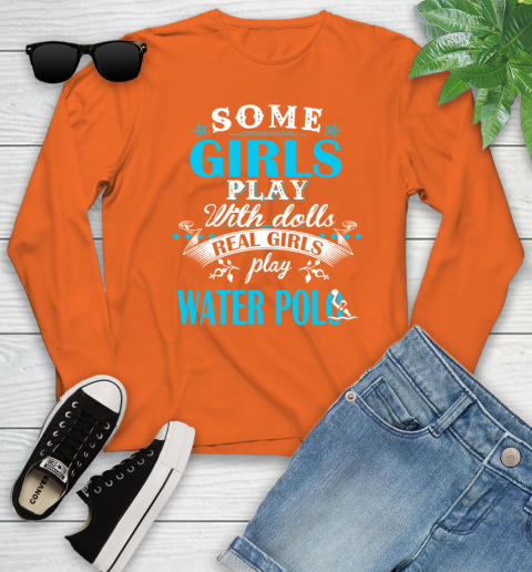 Some Girls Play With Dolls Real Girls Play Water Polo Youth Long Sleeve 3