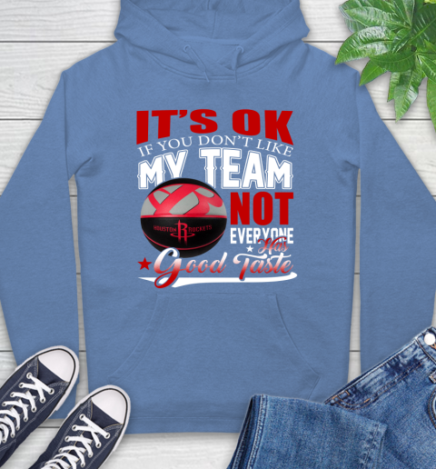 NBA It's Ok If You Don't Like My Team Houston Rockets Not Everyone Has Good Taste Basketball Hoodie 11