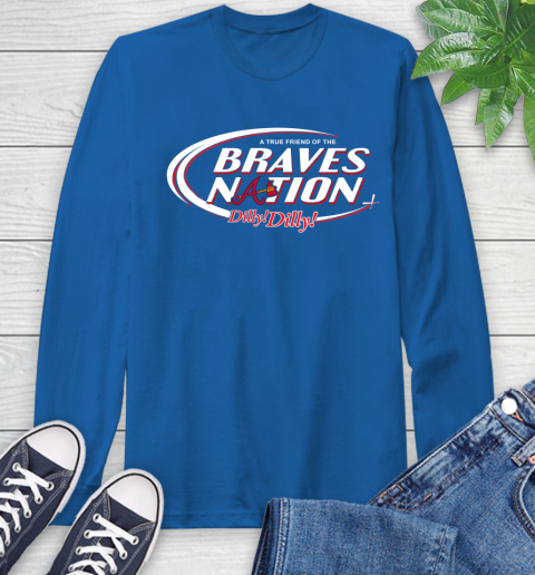 MLB A True Friend Of The Atlanta Braves Dilly Dilly Baseball Sports Long Sleeve T-Shirt 10