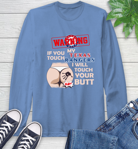 Texas Rangers MLB Baseball Warning If You Touch My Team I Will Touch My Butt Long Sleeve T-Shirt 12