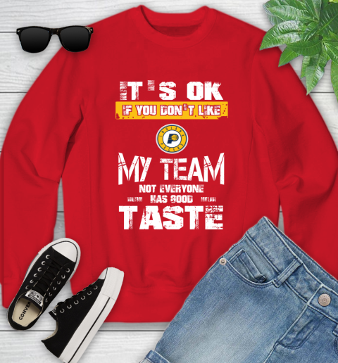 Indiana Pacers NBA Basketball It's Ok If You Don't Like My Team Not Everyone Has Good Taste Youth Sweatshirt 8