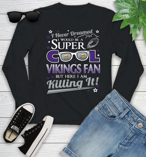 Minnesota Vikings NFL Football I Never Dreamed I Would Be Super Cool Fan Youth Long Sleeve