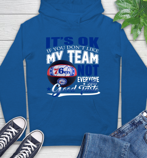 NBA It's Ok If You Don't Like My Team Philadelphia 76ers Not Everyone Has Good Taste Basketball Hoodie 9