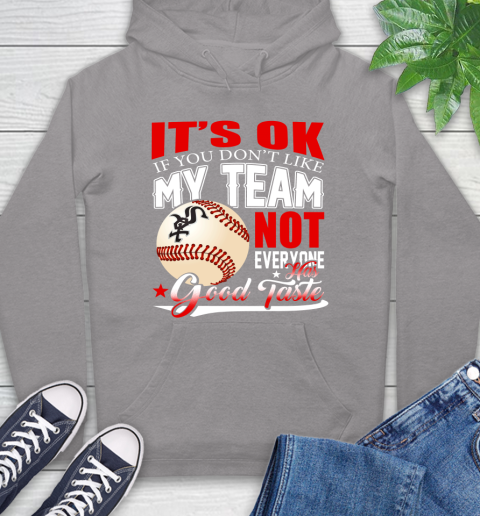 Chicago White Sox MLB Baseball You Don't Like My Team Not Everyone Has Good Taste Hoodie 6