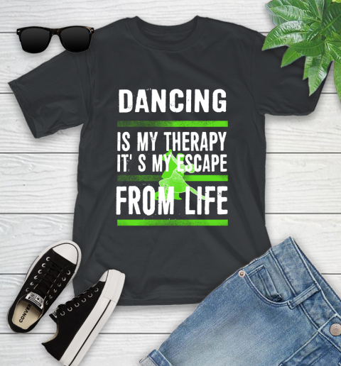 Dancing Is My Therapy It's My Escape From Life Youth T-Shirt