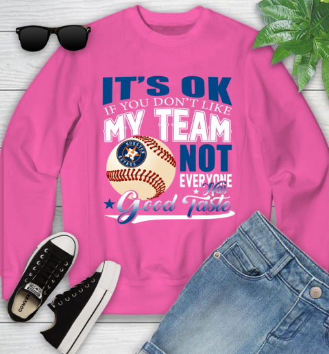 Houston Astros MLB Baseball You Don't Like My Team Not Everyone Has Good Taste Youth Sweatshirt 6