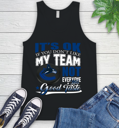 Vancouver Canucks NHL Hockey You Don't Like My Team Not Everyone Has Good Taste Tank Top