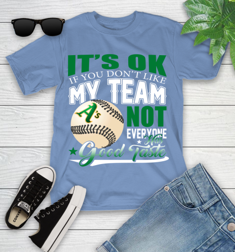 Oakland Athletics MLB Baseball You Don't Like My Team Not Everyone Has Good Taste Youth T-Shirt 15