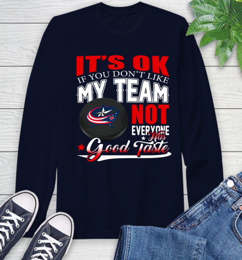 Columbus Blue Jackets NHL Hockey You Don't Like My Team Not Everyone Has Good Taste Long Sleeve T-Shirt - Image 4